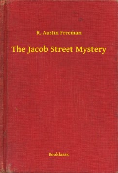 R. Austin Freeman - The Jacob Street Mystery