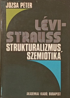 Józsa Péter - Lévi-Strauss, strukturalizmus, szemiotika