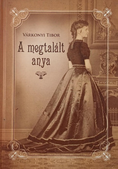 V�rkonyi Tibor - A megtal�lt anya (dedik�lt)