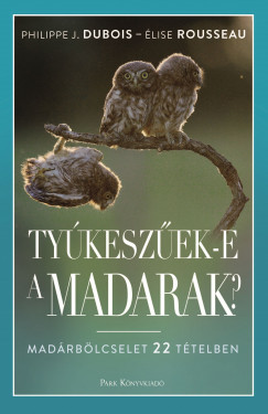 Philippe J. Dubois - lise Rousseau - Tykeszek-e a madarak?