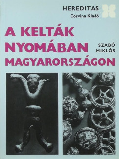 Szabó Miklós - A kelták nyomában Magyarországon