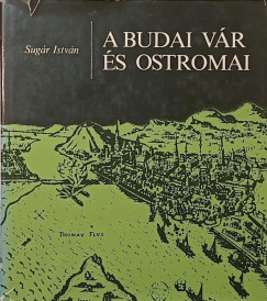 Sugár István - A budai vár és ostromai