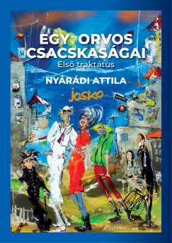 Dr. Ny�r�di Attila - Egy orvos csacskas�gai - Els� trakt�tus