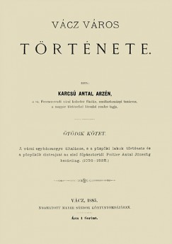 Karcs� Antal Arz�n - V�cz v�ros t�rt�nete V.