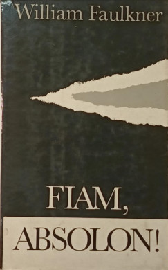 William Faulkner - Fiam, Absolon!