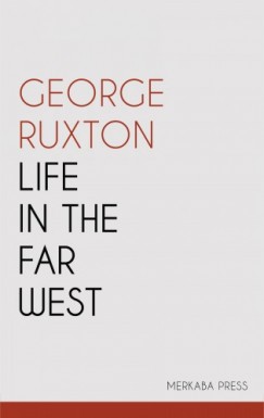 George Ruxton - Life in the Far West
