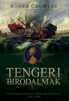 Roger Crowley - Tengeri birodalmak - Vgs csata a mediterrn trsg feletti uralomrt 1521-1580