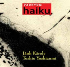 Jnk Kroly - Toshio Yoshizumi - Vadnyom - 77 haiku