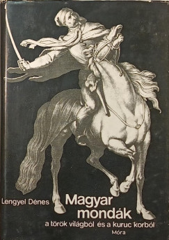 Lengyel Dnes - Magyar mondk a trk vilgbl s a kuruc korbl