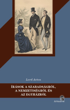 Lord Acton - Írások a szabadságról, a nemzetiségről és az egyházról