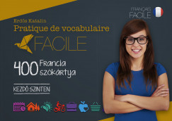 Erds Katalin - Pratique de vocabulaire Facile - 400 francia szkrtya - Kezd szinten