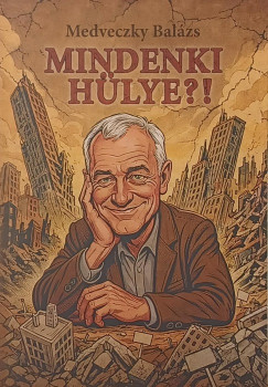 Medveczky Balázs - Mindenki hülye?!