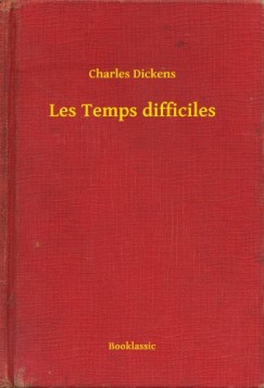 Dickens Charles - Charles Dickens - Les Temps difficiles