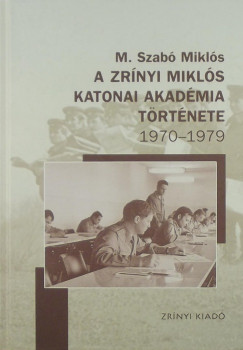M. Szab Mikls - A Zrnyi Mikls Katonai Akadmia trtnete 1970-1979