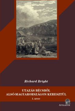 Richard Bright - Utazás Bécsből Alsó-Magyarországon keresztül 1-2.