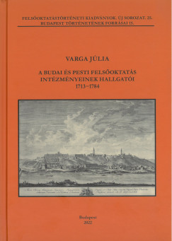 Varga Jlia - A budai s pesti felsoktats intzmnyeinek hallgati 1713-1784