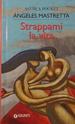 Angeles Mastretta - Strapami la vita