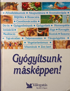 George Anfield (Szerk.) - Garai Attila (Szerk.) - Schlosser Tamás (Szerk.) - Gyógyítsunk másképpen!