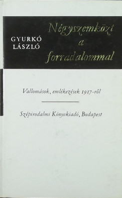 Gyurk Lszl - Ngyszemkzt a forradalommal