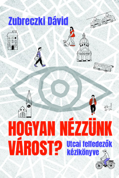 Zubreczki D�vid - Hogyan n�zz�nk v�rost?