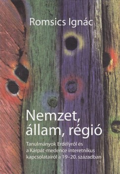 Romsics Ignc - Nemzet, llam, rgi