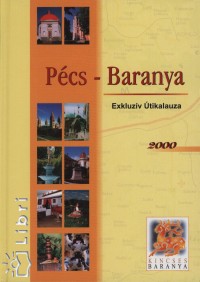 Hbel Jnos - Zsigmond Lszl - Pcs - Baranya Exkluzv tikalauza 2000