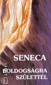 Lucius Annaeus Seneca - Boldogsgra szlettl