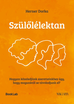 Szülőlélektan - Hogyan közeledjünk szeretteinkhez úgy, hogy magunktól se távolodjunk el?