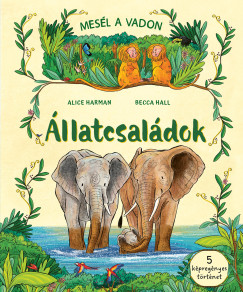 Alice Harman - Mesél a vadon - Állatcsaládok