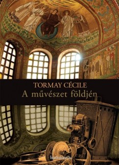 Tormay Cecile - A mvszet fldjn