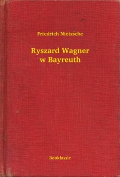 Nietzsche Friedrich - Friedrich Nietzsche - Ryszard Wagner w Bayreuth