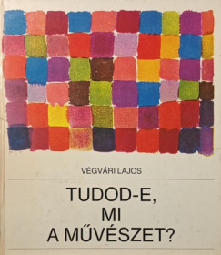 Végvári Lajos - Tudod-e, mi a művészet?
