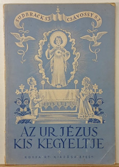 Csvossy Elemr - Sudbrack Kroly - Az Ur Jzus kis kegyeltje