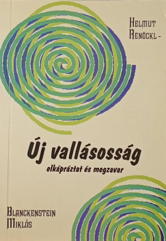 Blanckenstein Mikl�s - Helmut Ren�ckl - Az �j vall�soss�g - Neue Religiosit�t