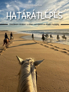 Határátlépés - Utazásaim lóháton - a lélek csendjétől az óceán morajáig