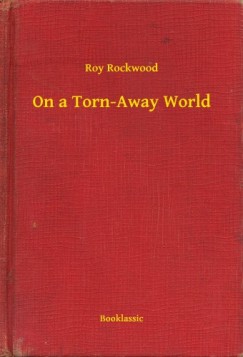 Roy Rockwood - On a Torn-Away World
