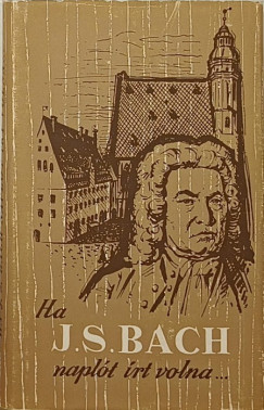 Hammerschlag Jnos - Ha J. S. Bach naplt rt volna