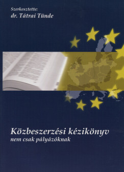 Dr. Tátrai Tünde   (Szerk.) - Közbeszerzési kézikönyv nem csak pályázóknak