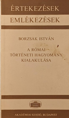 Borzsák István - A római történeti hagyomány kialakulása - dedikált