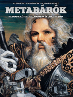 Gimenez Juan - Jodorowsky Alejandro - Metabárók - Acélkoponya és Dona Vicenta - Harmadik kötet