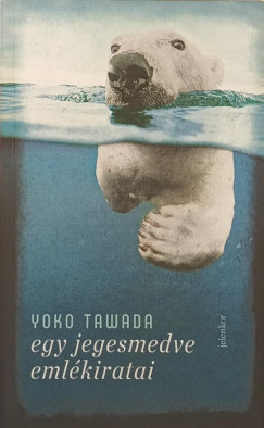 Yoko Tawada - Egy jegesmedve emlékiratai