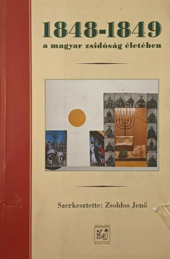 Zsoldos Jen   (Szerk.) - 1848-1849 A magyar zsidsg letben