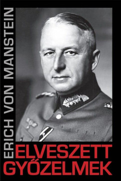 Erich Von Manstein - Elveszett gyzelmek