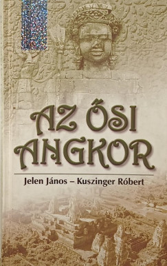 Jelen Jnos - Kuszinger Rbert - Az si angkor