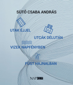 St Csaba Andrs - Utak jjel utck dlutn vizek napfnyben fst hajnalban