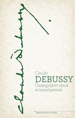 Claude Debussy - sszegyjttt rsok s beszlgetsek