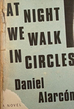 Daniel Alarcn - At Night We Walk in Circles