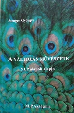 Stenger Györgyi - A változás művészete - NLP alapok alapja