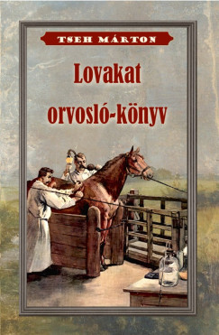 Tseh Márton - Lovakat orvosló könyv