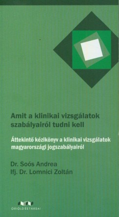 Dr. Lomnici Zoltn - Dr. Sos Andrea - Amit a klinikai vizsglatok szablyairl tudni kell